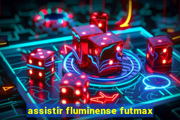 assistir fluminense futmax